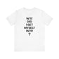 'WTF Did I Get Myself Into? (VS 1) (Soft, Quality Bella & Canvas <Or Comparable> Unisex Tee)