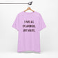 'I Have All The Answers. Just Ask Me.' (Soft, Quality Bella & Canvas <Or Comparable> Unisex Tee)