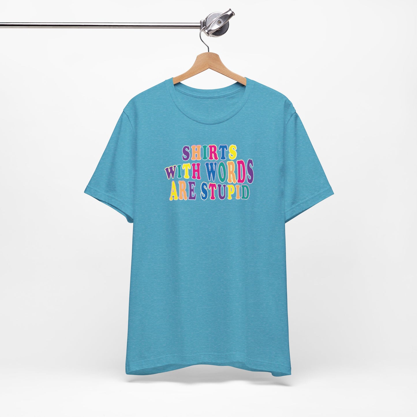 'Shirts with Words Are Stupid' (VS 1) (Soft, Quality Bella & Canvas <Or Comparable> Unisex Tee)
