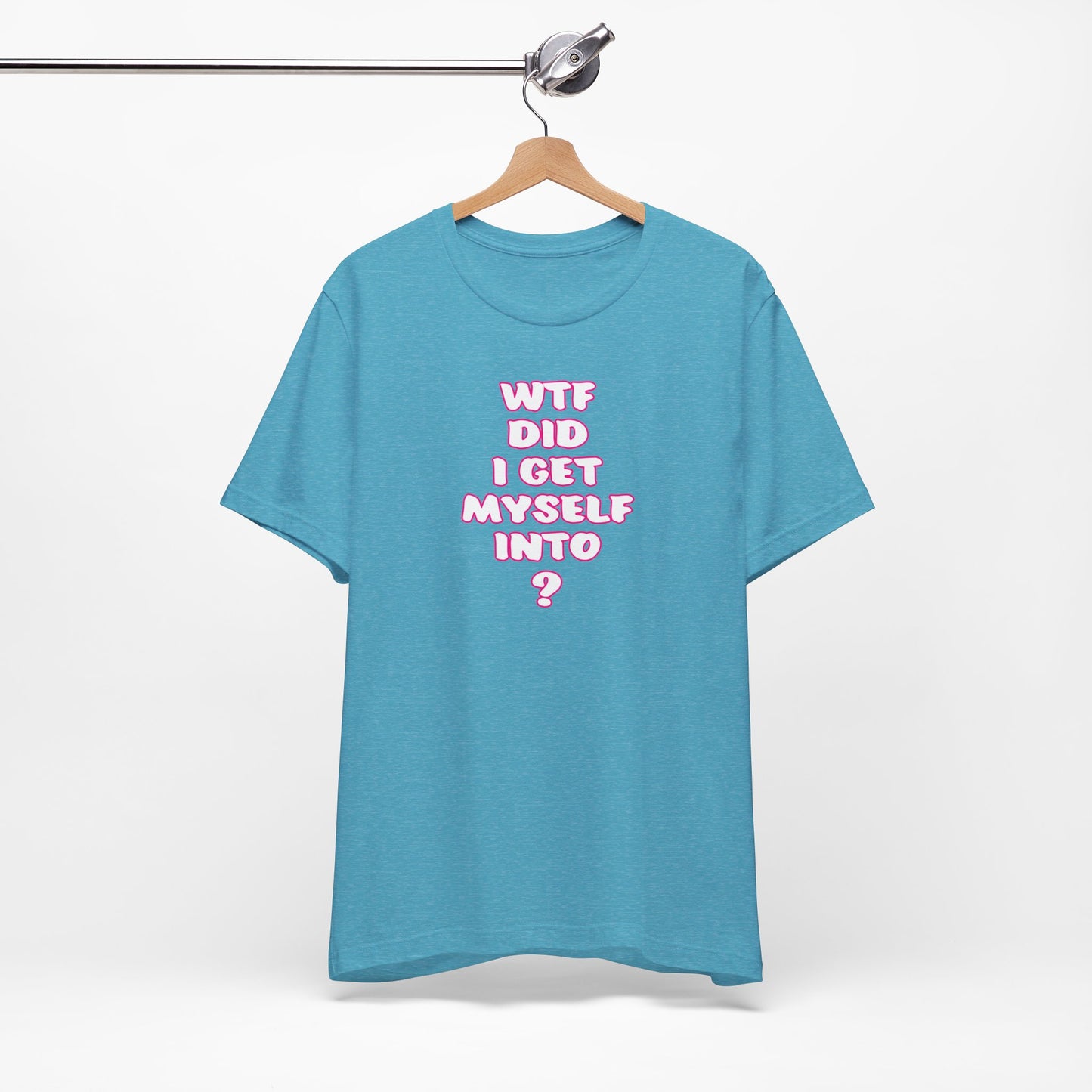'WTF Did I Get Myself Into? (VS 2) (Soft, Quality Bella & Canvas <Or Comparable> Unisex Tee)