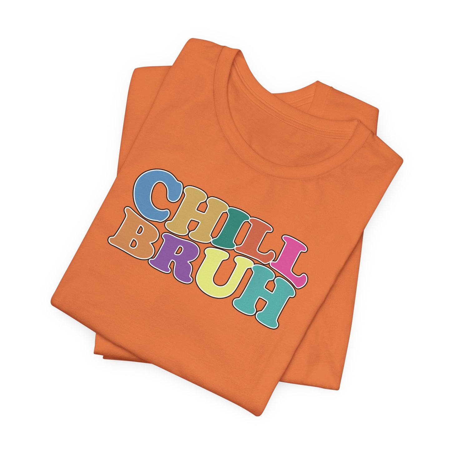 'Chill Bruh' (Soft, Quality Bella & Canvas <Or Comparable> Unisex Tee)