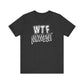 'WTF Moment' (Soft, Quality Bella & Canvas <Or Comparable> Unisex Tee)