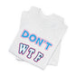 'Don't WTF It Up' (Soft, Quality Bella & Canvas <Or Comparable> Unisex Tee)