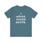 'I Never Finish Anythi...'  (Soft, Quality Bella & Canvas <Or Comparable> Unisex Tee)