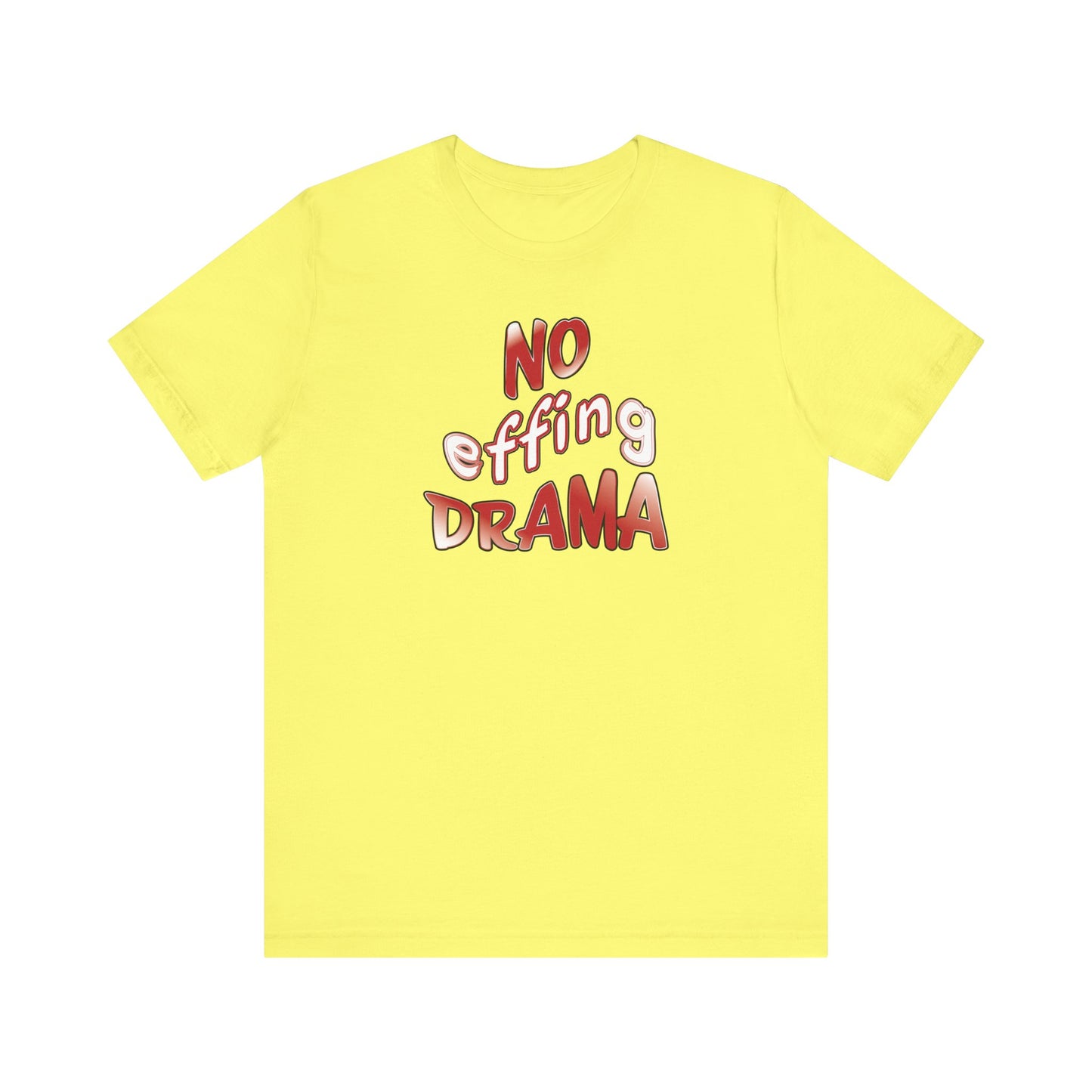 'No Effing Drama'  (Soft, Quality Bella & Canvas <Or Comparable> Unisex Tee)