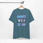 'Don't WTF It Up' (Soft, Quality Bella & Canvas <Or Comparable> Unisex Tee)