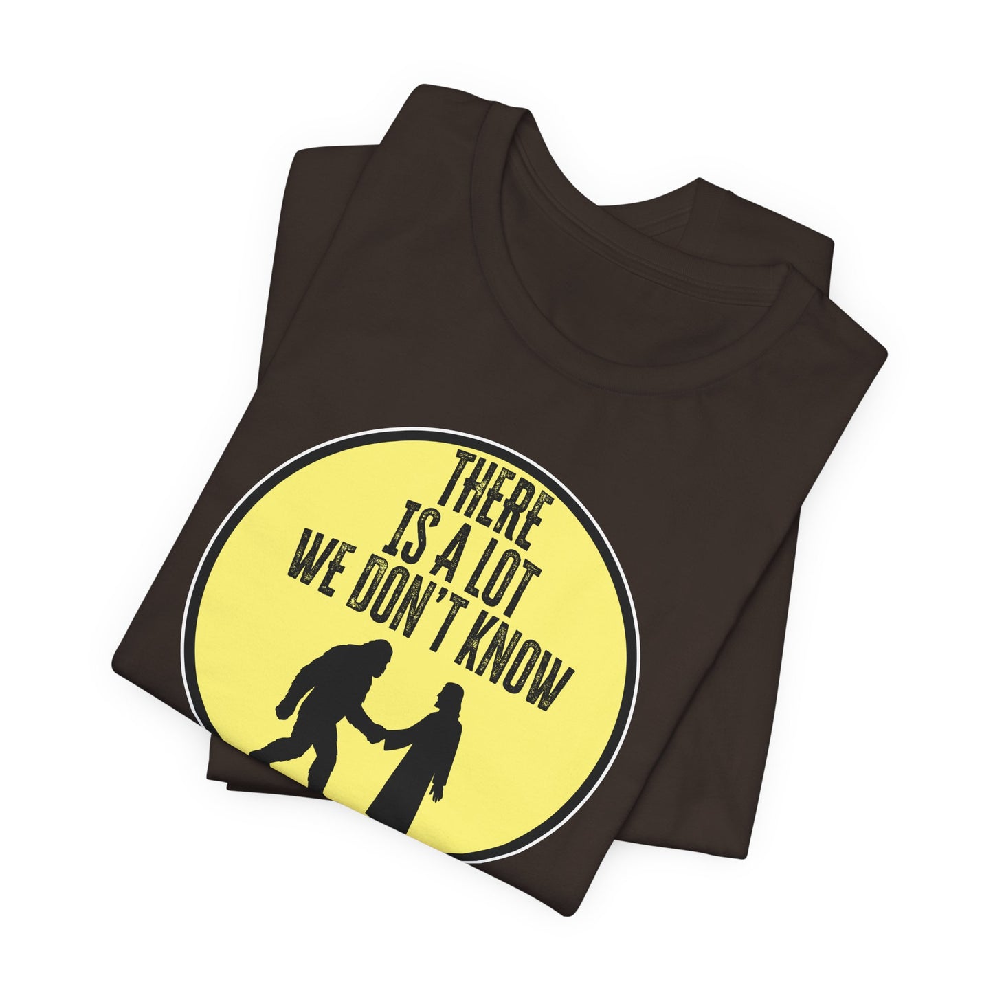 'There Is A Lot We Don't Know" (Bigfoot Meets Jesus) (Soft, Quality Bella & Canvas <Or Comparable> Unisex Tee)