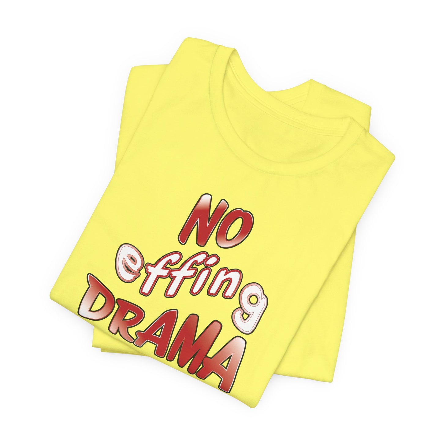 'No Effing Drama'  (Soft, Quality Bella & Canvas <Or Comparable> Unisex Tee)