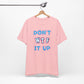 'Don't WTF It Up' (Soft, Quality Bella & Canvas <Or Comparable> Unisex Tee)