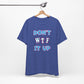 'Don't WTF It Up' (Soft, Quality Bella & Canvas <Or Comparable> Unisex Tee)