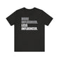 'More Influenced. Less Influencer' (VS 1) (Soft, Quality Bella & Canvas <Or Comparable> Unisex Tee)