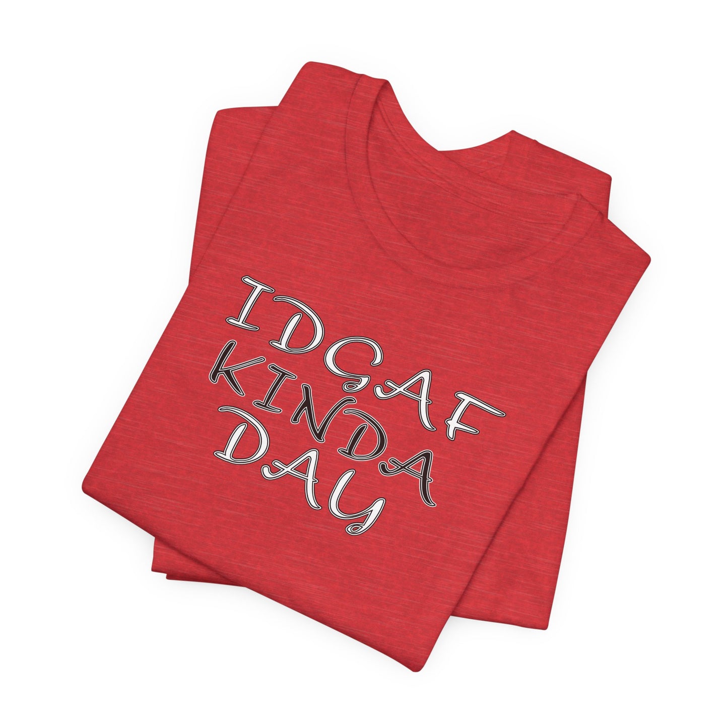 'IDGAF Kinda Day' (VS 2) (Soft, Quality Bella & Canvas <Or Comparable> Unisex Tee)