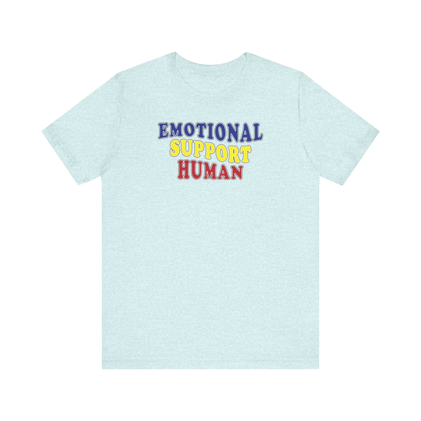 'Emotional Support Human' (Soft, Quality Bella & Canvas <Or Comparable> Unisex Tee)