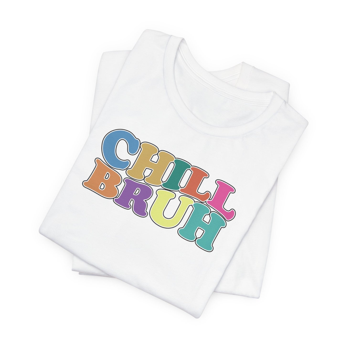 'Chill Bruh' (Soft, Quality Bella & Canvas <Or Comparable> Unisex Tee)