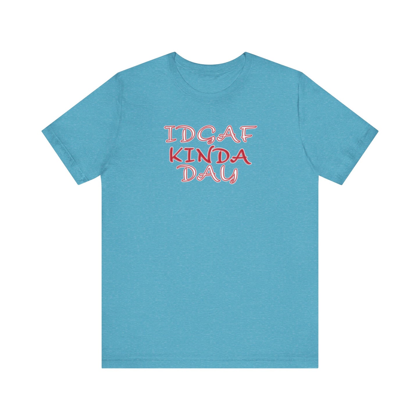 'IDGAF Kinda Day' (VS 2) (Soft, Quality Bella & Canvas <Or Comparable> Unisex Tee)