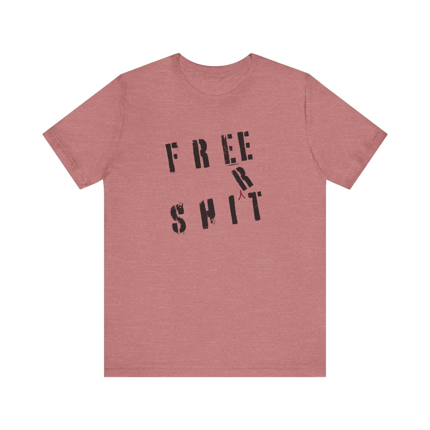 'Free Shit' (We Mean 'Shirt') (Soft, Quality Bella & Canvas <Or Comparable> Unisex Tee)