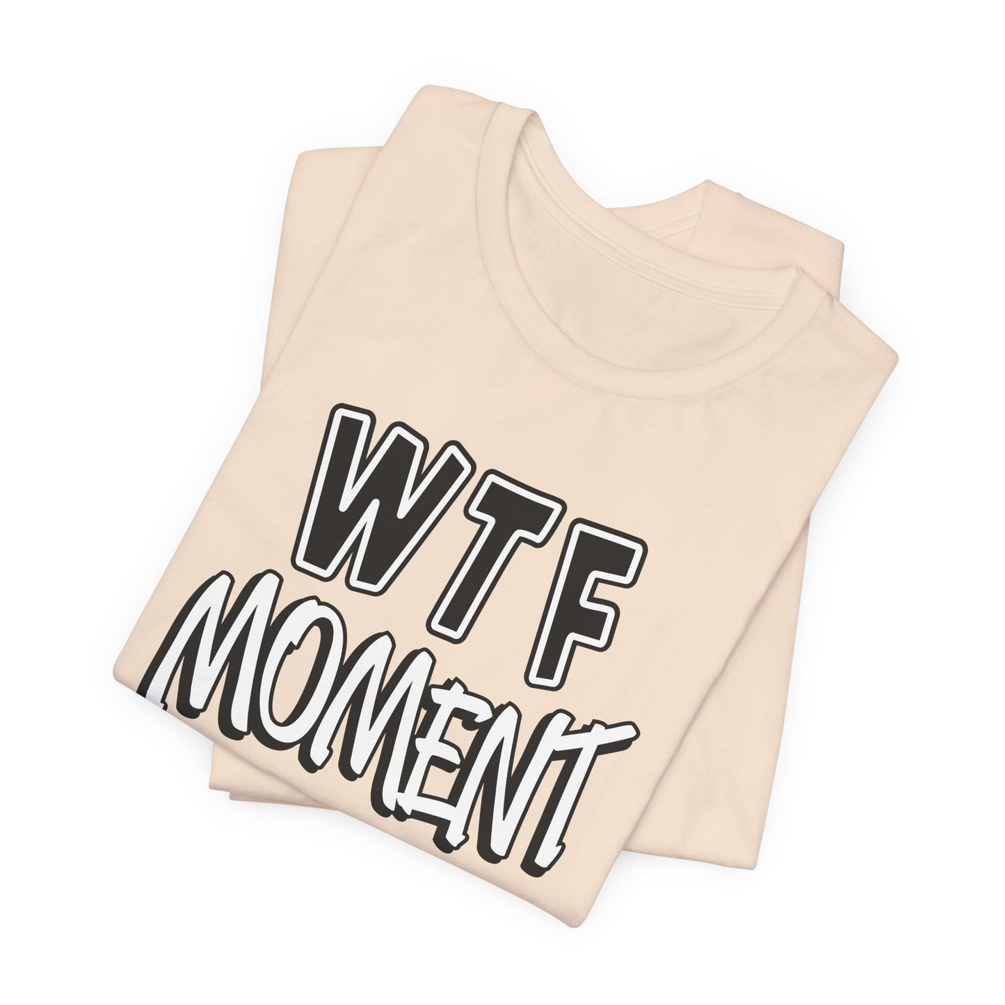 'WTF Moment' (Soft, Quality Bella & Canvas <Or Comparable> Unisex Tee)