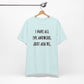 'I Have All The Answers. Just Ask Me.' (Soft, Quality Bella & Canvas <Or Comparable> Unisex Tee)