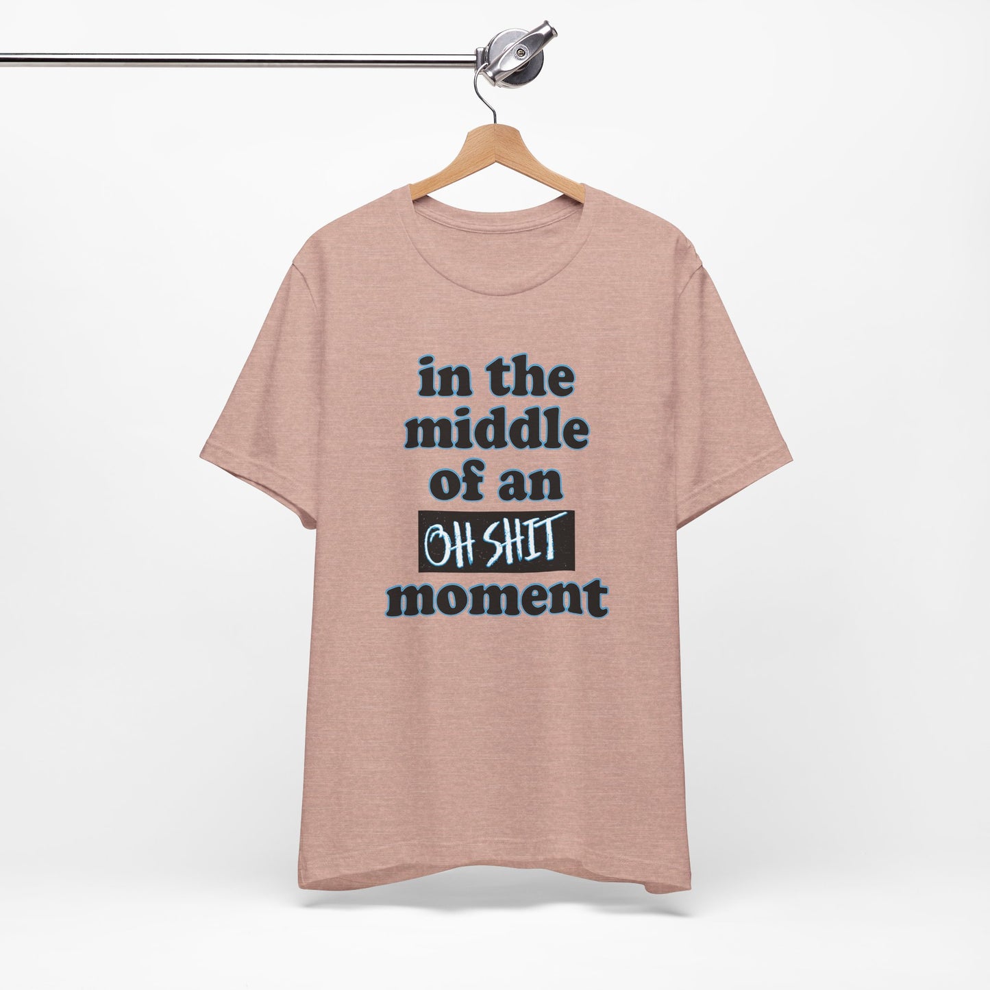 'Oh Shit Moment' (Soft, Quality Bella & Canvas <Or Comparable> Unisex Tee)