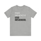 'More Influenced. Less Influencer' (VS 1) (Soft, Quality Bella & Canvas <Or Comparable> Unisex Tee)