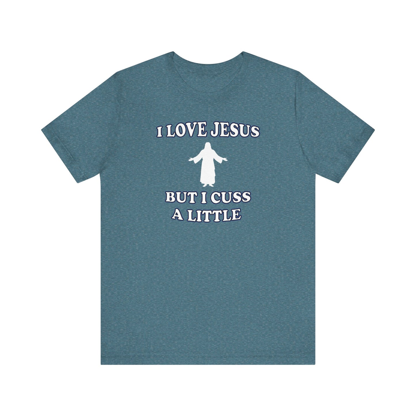 'I Love Jesus But I Cuss A Little' (Soft, Quality Bella & Canvas <Or Comparable> Unisex Tee)
