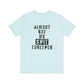'Almost Got My Shit Together' (VS 1) (Soft, Quality Bella & Canvas <Or Comparable> Unisex Tee)