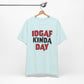 'IDGAF Kinda Day' (VS 1) (Soft, Quality Bella & Canvas <Or Comparable> Unisex Tee)