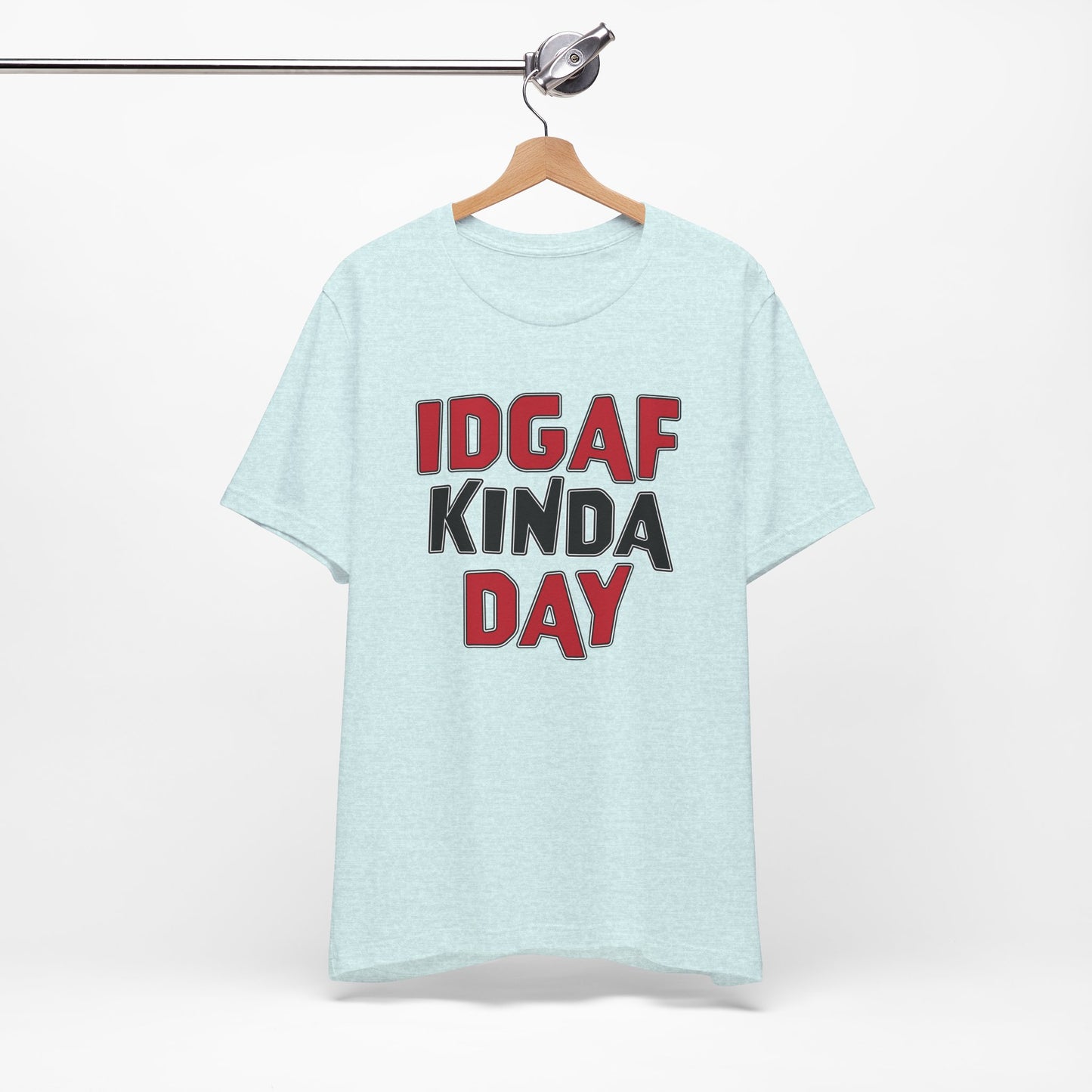 'IDGAF Kinda Day' (VS 1) (Soft, Quality Bella & Canvas <Or Comparable> Unisex Tee)