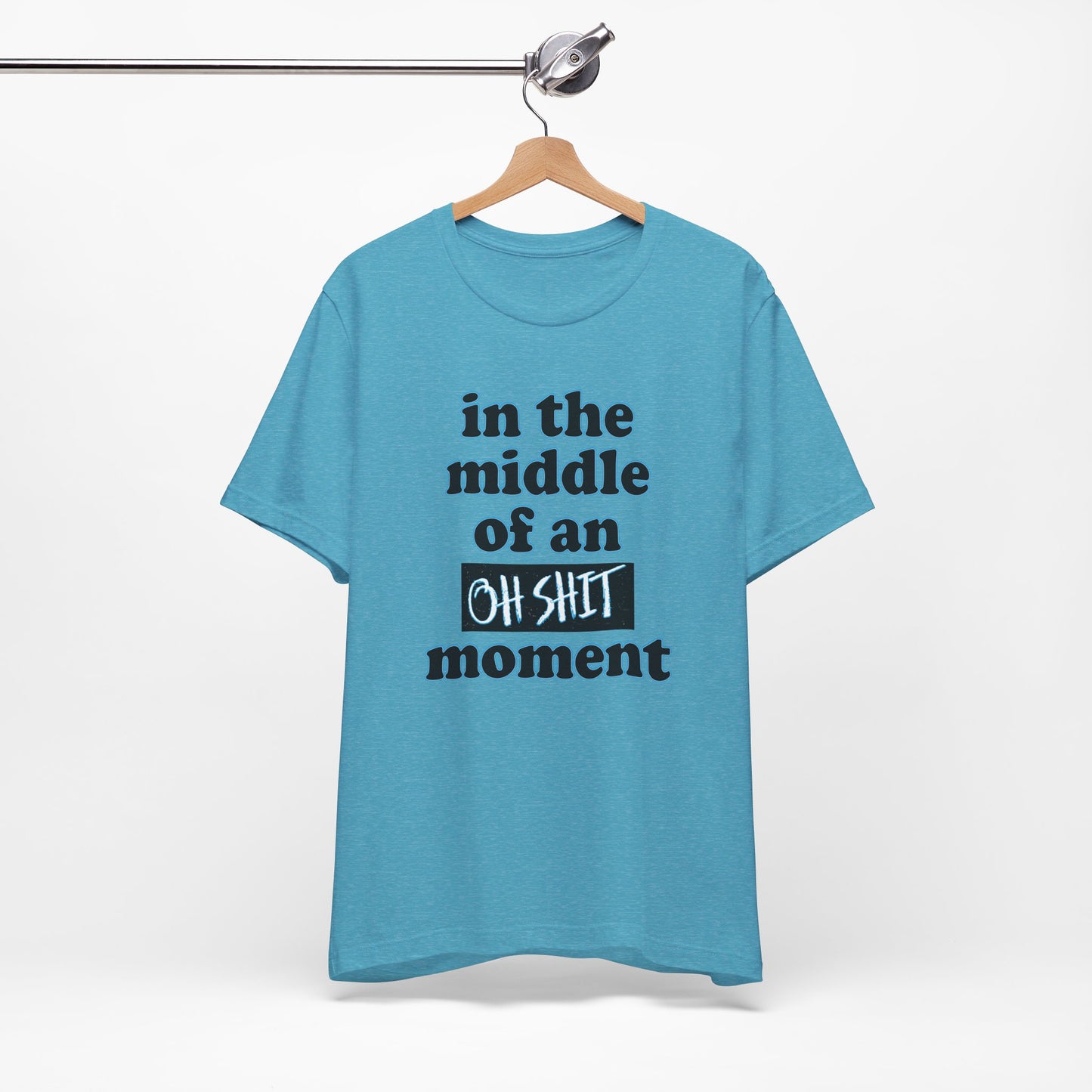 'Oh Shit Moment' (Soft, Quality Bella & Canvas <Or Comparable> Unisex Tee)