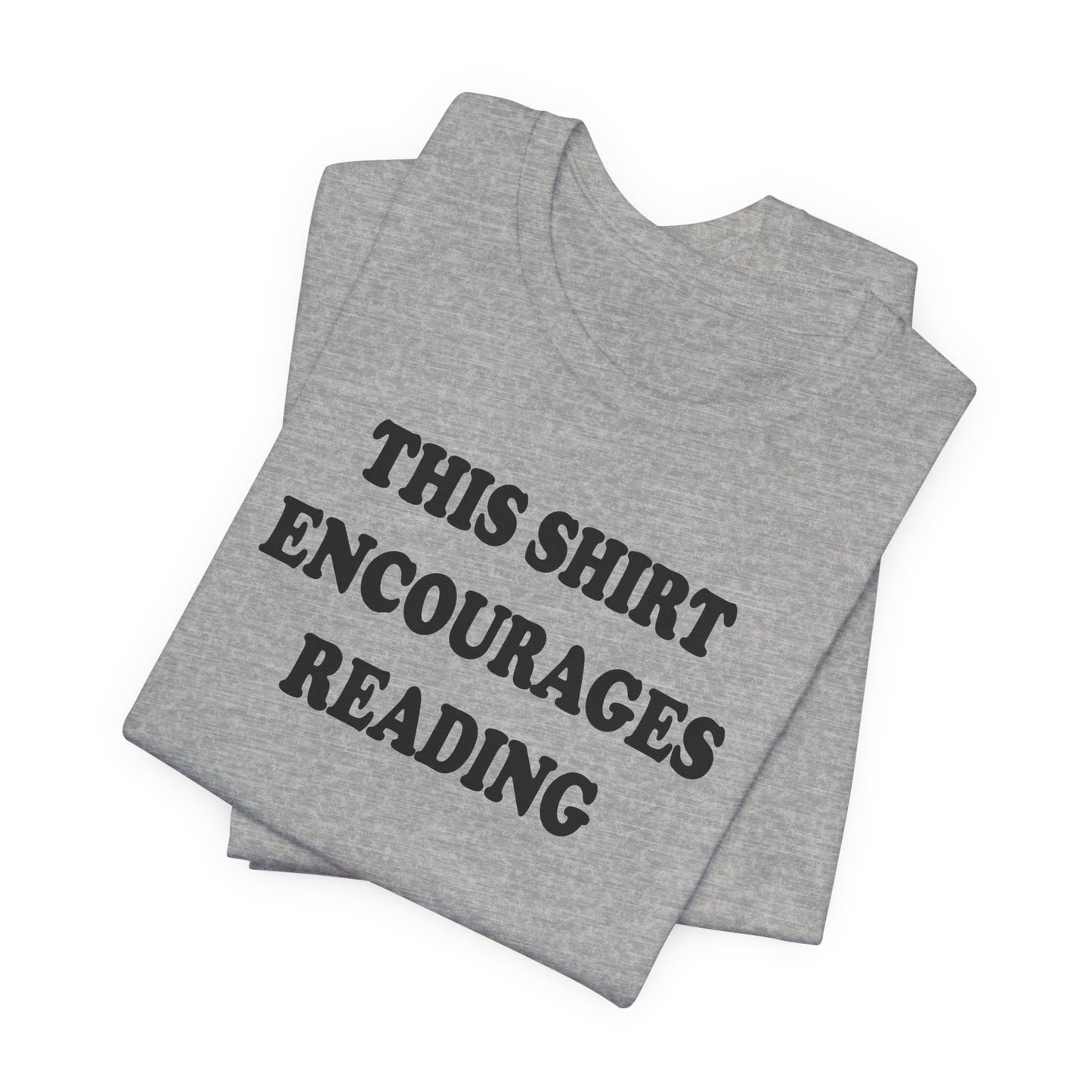 'This Shirt Encourages Reading' (Soft, Quality Bella & Canvas <Or Comparable> Unisex Tee)