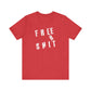 'Free Shit' (We Mean 'Shirt') (Soft, Quality Bella & Canvas <Or Comparable> Unisex Tee)