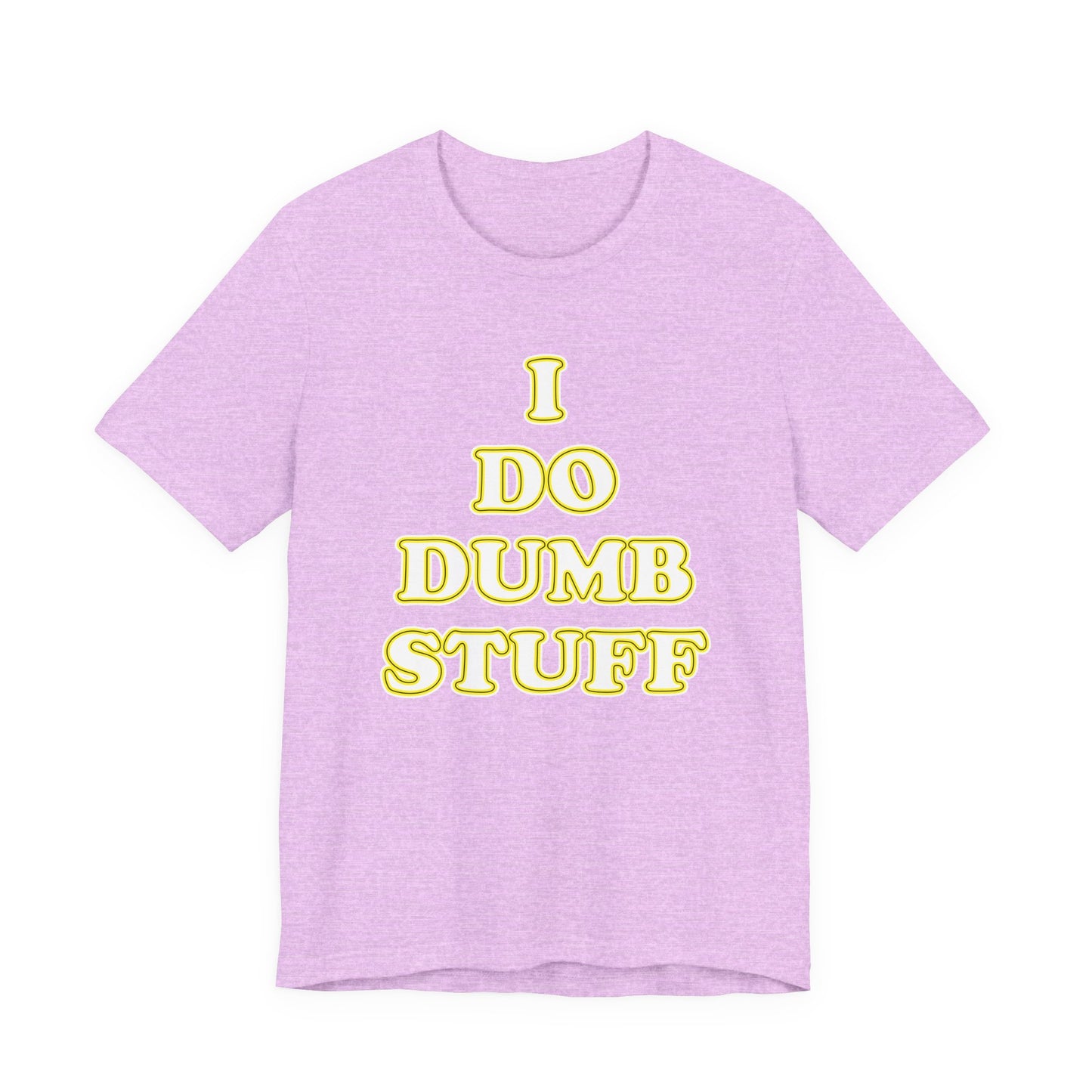 'I Do Dumb Stuff' (VS 2) (Soft, Quality Bella & Canvas <Or Comparable> Unisex Tee)