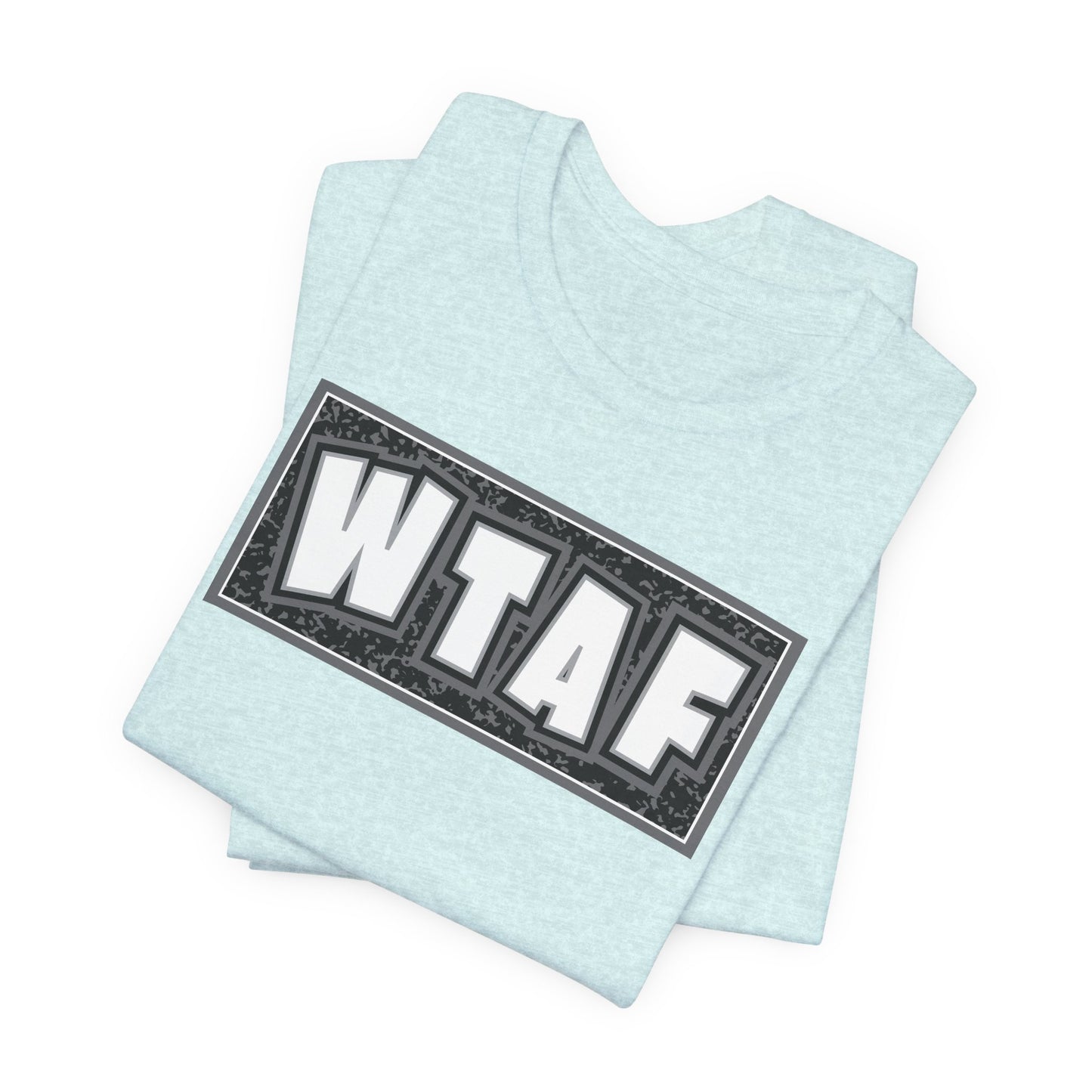 'WTAF' (VS 2) (Soft, Quality Bella & Canvas <Or Comparable> Unisex Tee)