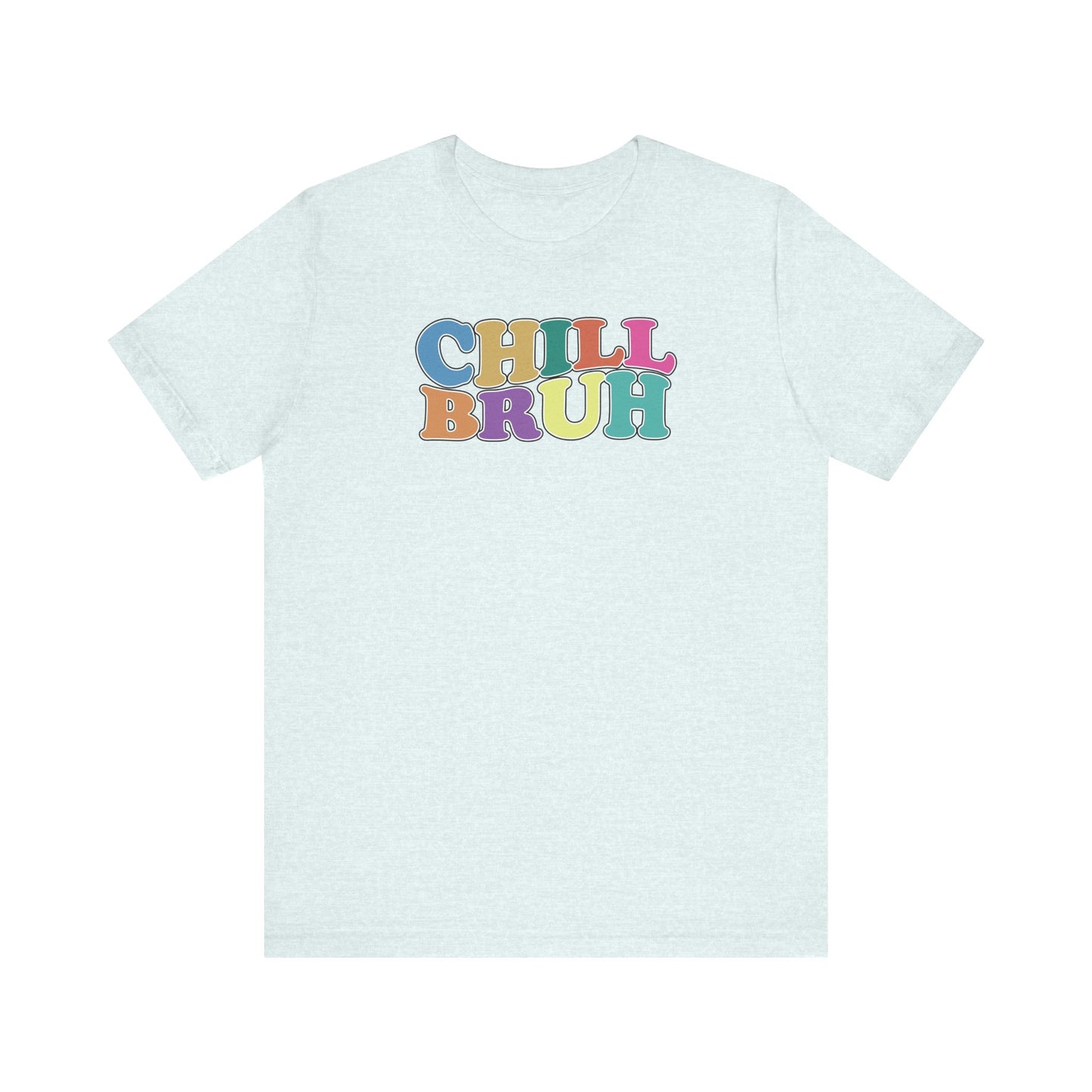 'Chill Bruh' (Soft, Quality Bella & Canvas <Or Comparable> Unisex Tee)