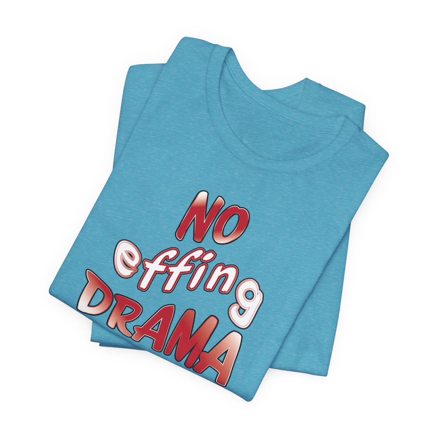 'No Effing Drama'  (Soft, Quality Bella & Canvas <Or Comparable> Unisex Tee)