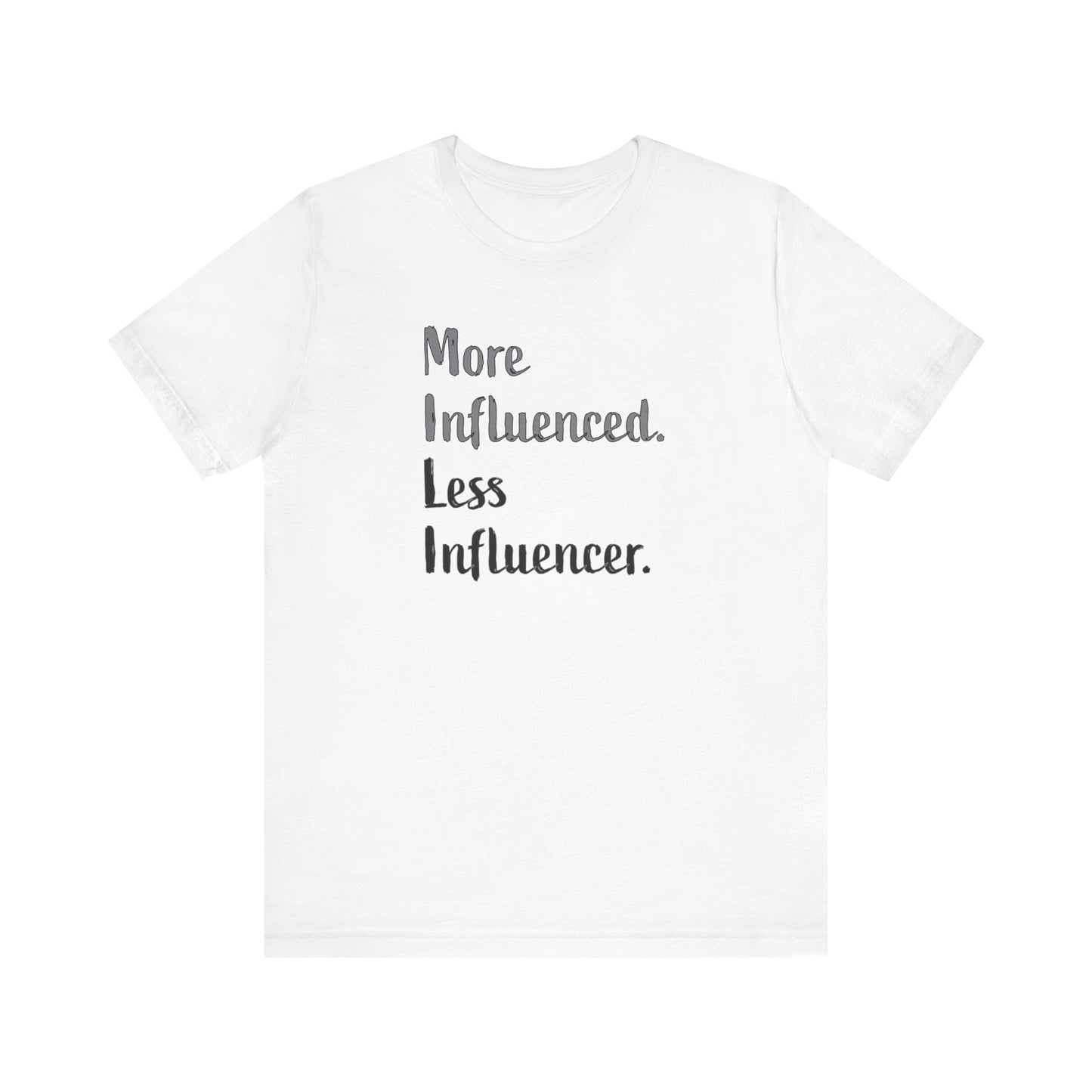 'More Influenced. Less Influencer.' (VS 2) (Soft, Quality Bella & Canvas <Or Comparable> Unisex Tee)