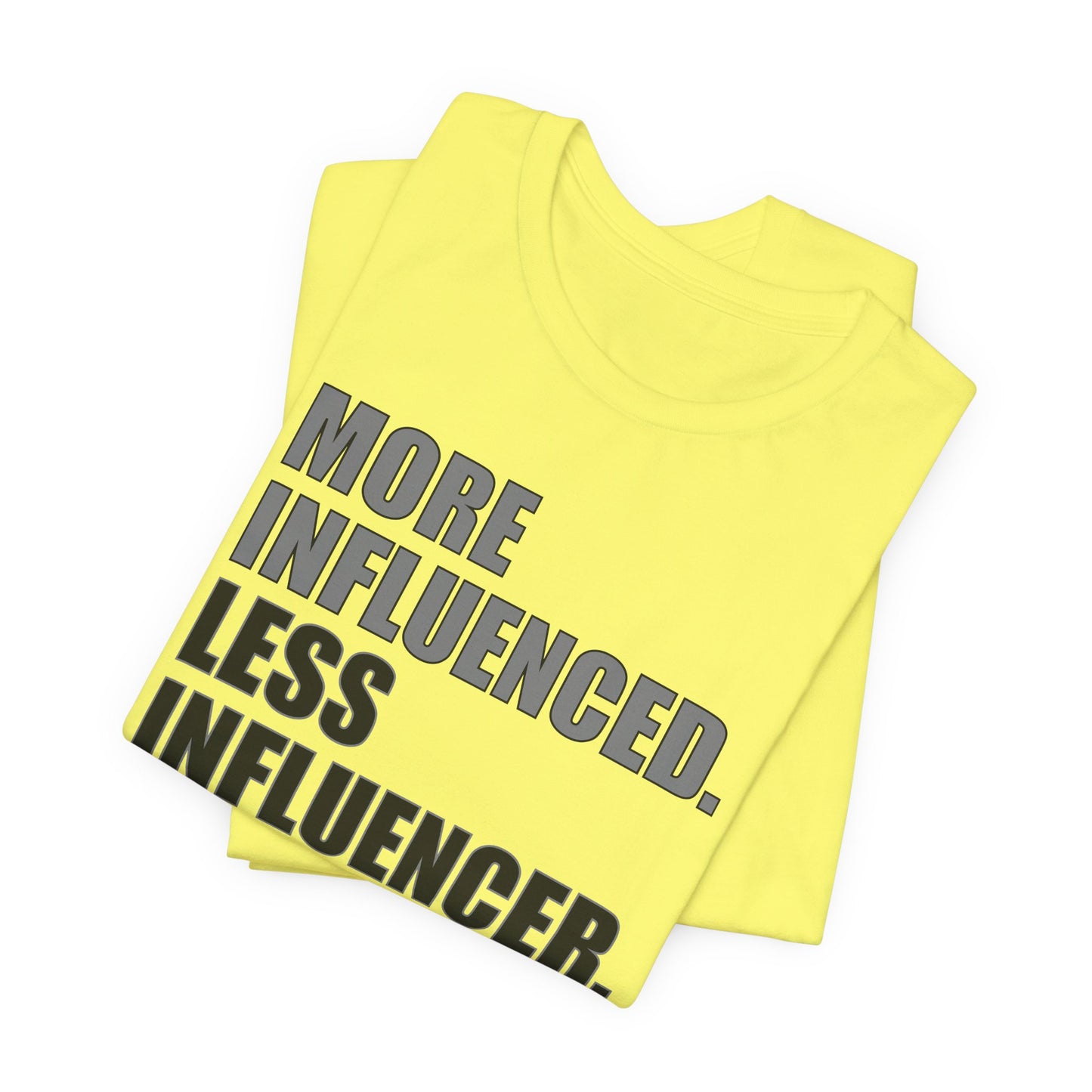 'More Influenced. Less Influencer' (VS 1) (Soft, Quality Bella & Canvas <Or Comparable> Unisex Tee)