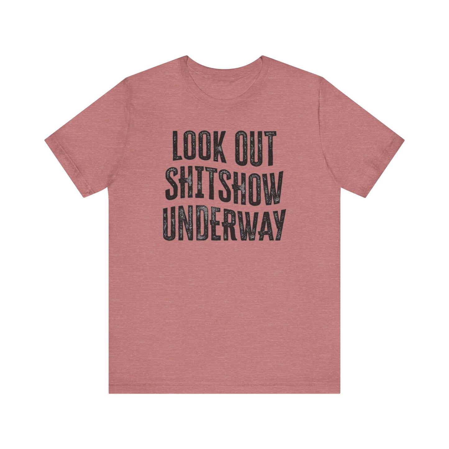 'Look Out Shitshow Underway' (VS 1) (Soft, Quality Bella & Canvas <Or Comparable> Unisex Tee)