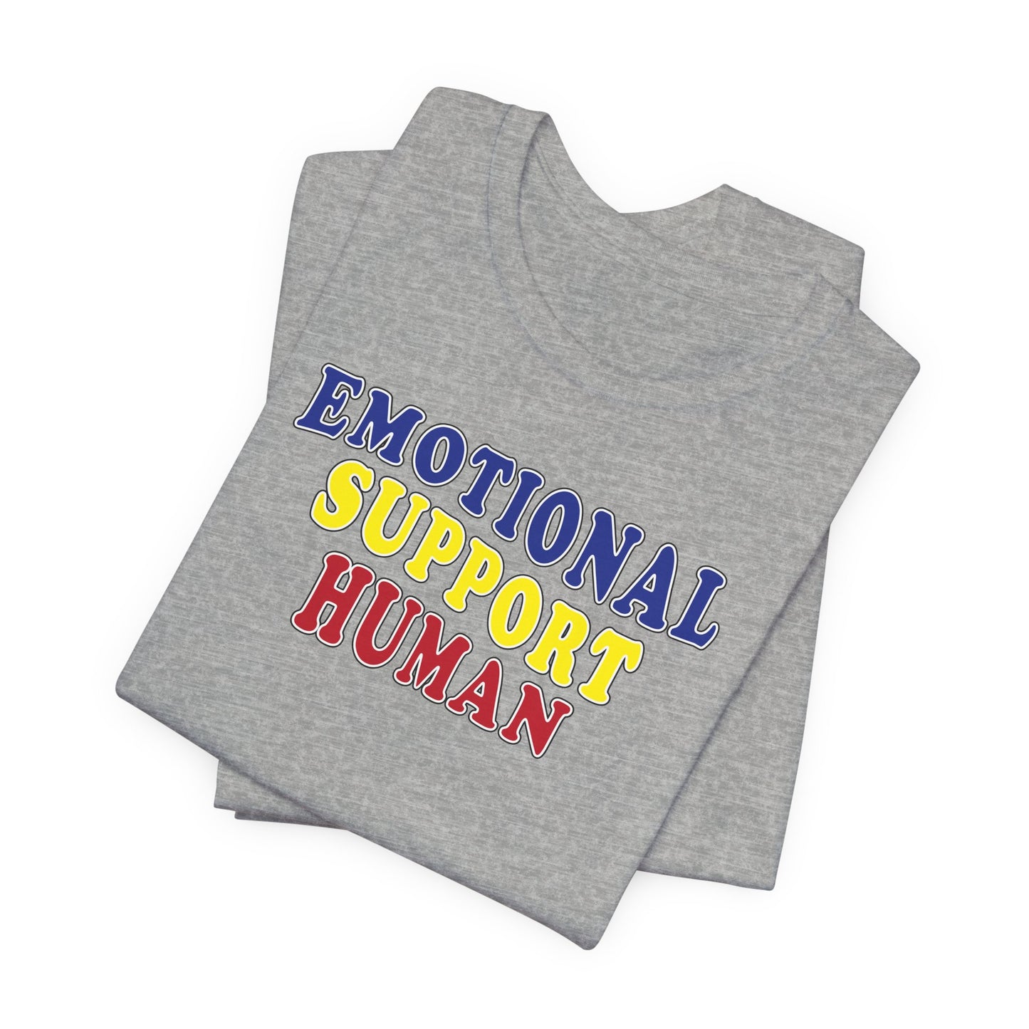 'Emotional Support Human' (Soft, Quality Bella & Canvas <Or Comparable> Unisex Tee)