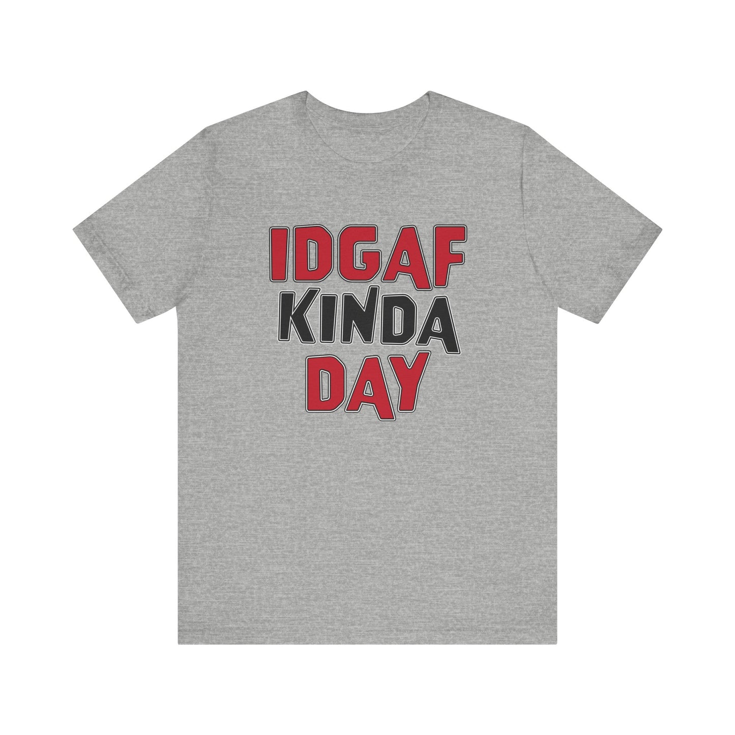 'IDGAF Kinda Day' (VS 1) (Soft, Quality Bella & Canvas <Or Comparable> Unisex Tee)