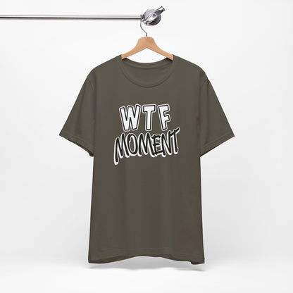 'WTF Moment' (Soft, Quality Bella & Canvas <Or Comparable> Unisex Tee)