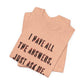 'I Have All The Answers. Just Ask Me.' (Soft, Quality Bella & Canvas <Or Comparable> Unisex Tee)