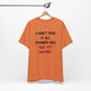 'I Don't Have It All Figured Out. Not Yet Anyway.' (Soft, Quality Bella & Canvas <Or Comparable> Unisex Tee)