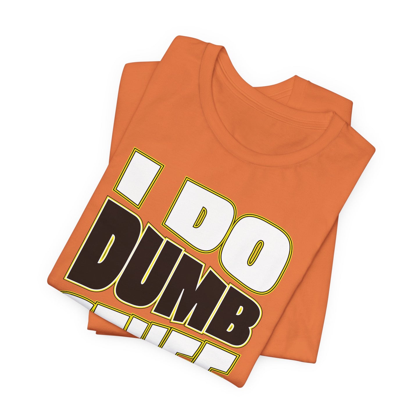 'I Do Dumb Stuff' (VS 1) (Soft, Quality Bella & Canvas <Or Comparable> Unisex Tee)