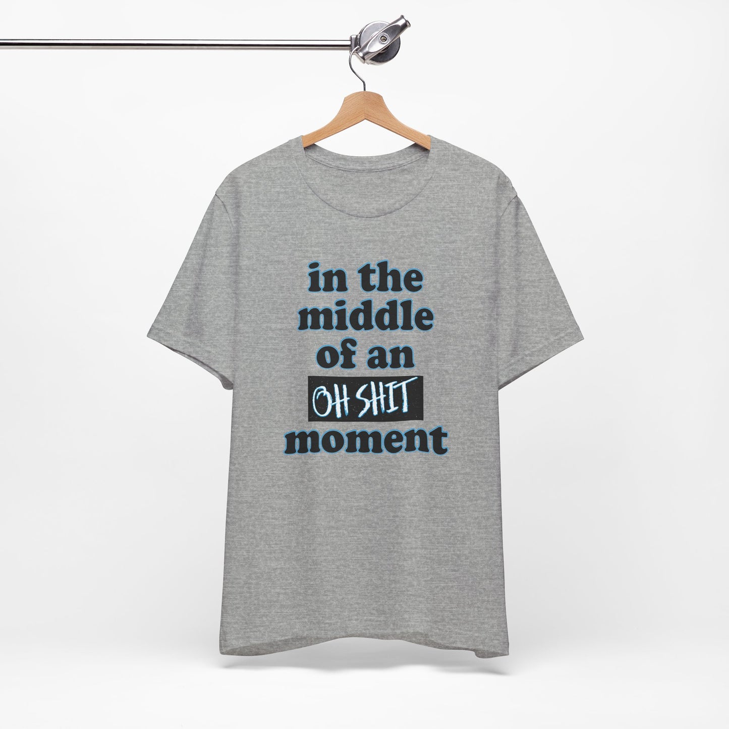 'Oh Shit Moment' (Soft, Quality Bella & Canvas <Or Comparable> Unisex Tee)