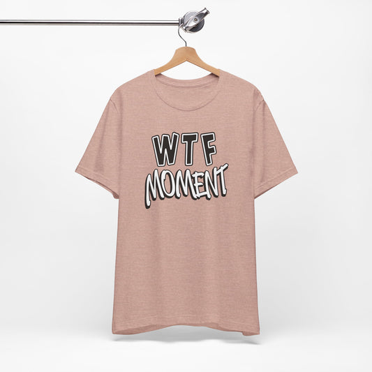 'WTF Moment' (Soft, Quality Bella & Canvas <Or Comparable> Unisex Tee)