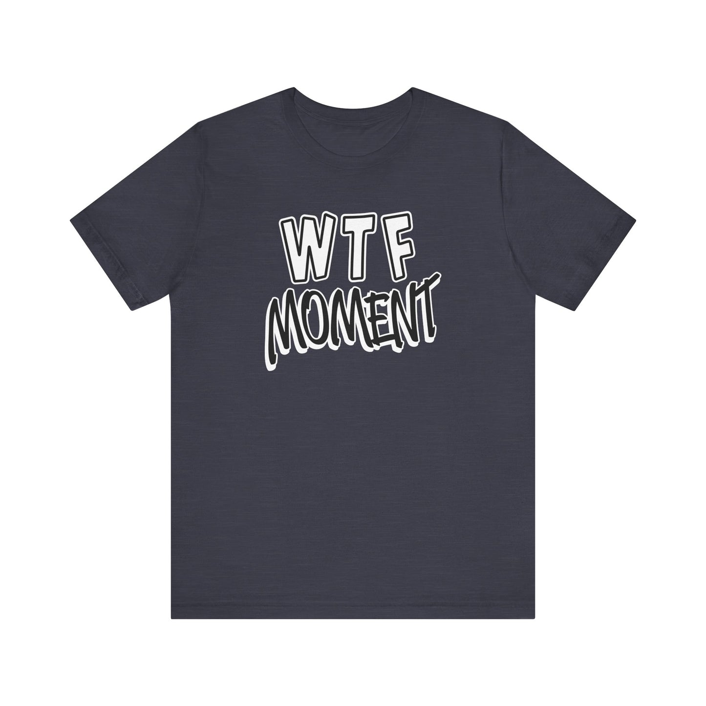 'WTF Moment' (Soft, Quality Bella & Canvas <Or Comparable> Unisex Tee)